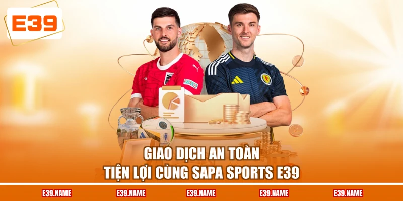 Giao dịch an toàn tiện lợi cùng SAPA Sports E39