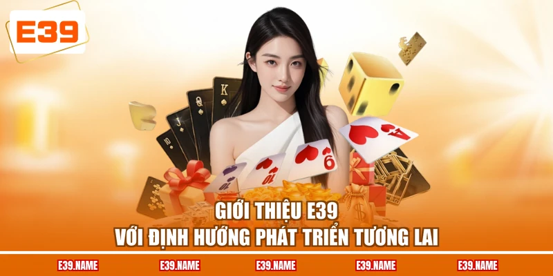 Giới thiệu E39 với định hướng phát triển tương lai