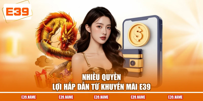 Nhiều quyền lợi hấp dẫn từ khuyến mãi E39