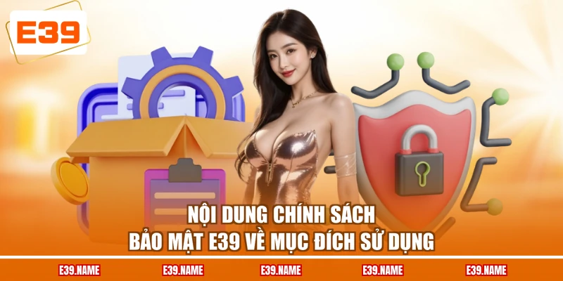 Nội dung chính sách bảo mật E39 về mục đích sử dụng