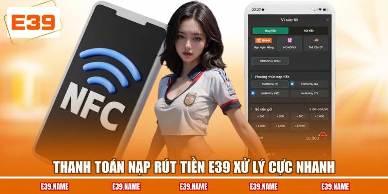 Thanh toán nạp rút tiền E39 xử lý cực nhanh