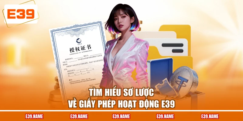 Tìm hiểu sơ lược về giấy phép hoạt động E39