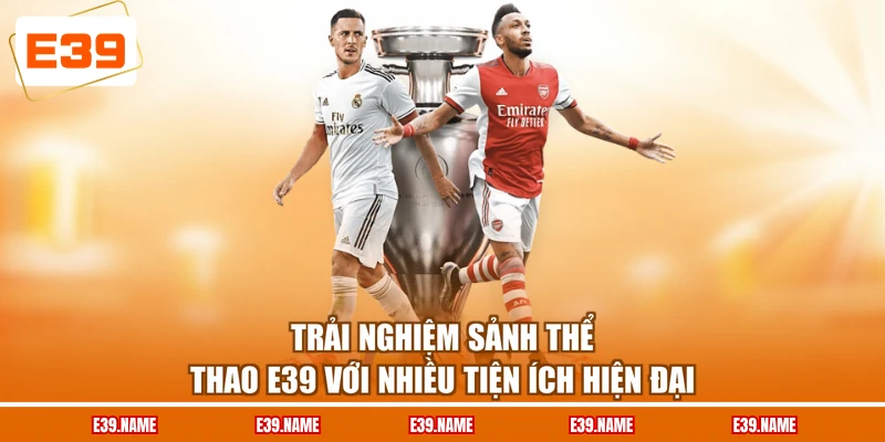 Trải nghiệm sảnh thể thao E39 với nhiều tiện ích hiện đại