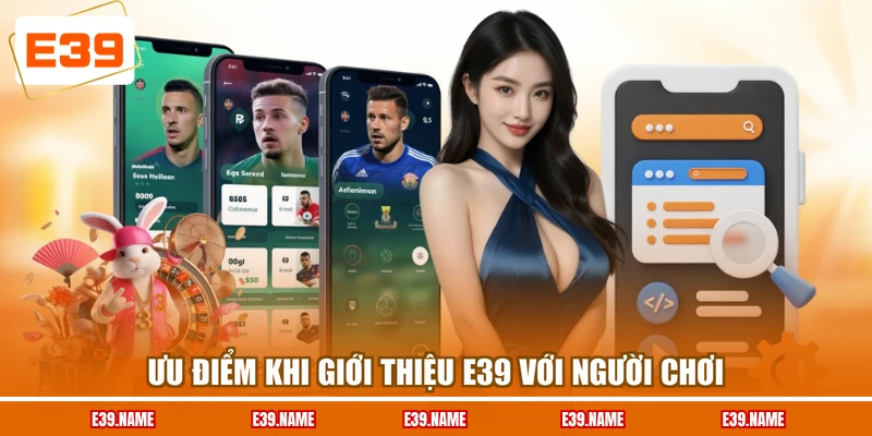 Ưu điểm khi giới thiệu E39 với người chơi